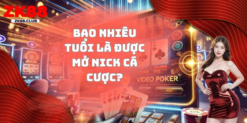Bao nhiêu tuổi được mở nick cá cược?