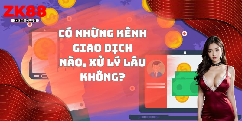 Có kênh nạp rút nào và xử lý bao lâu?