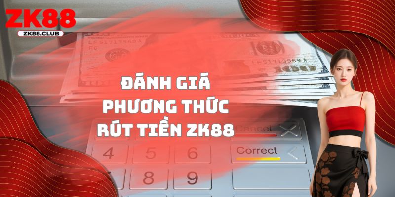 Đánh giá phương thức rút tiền ZK88