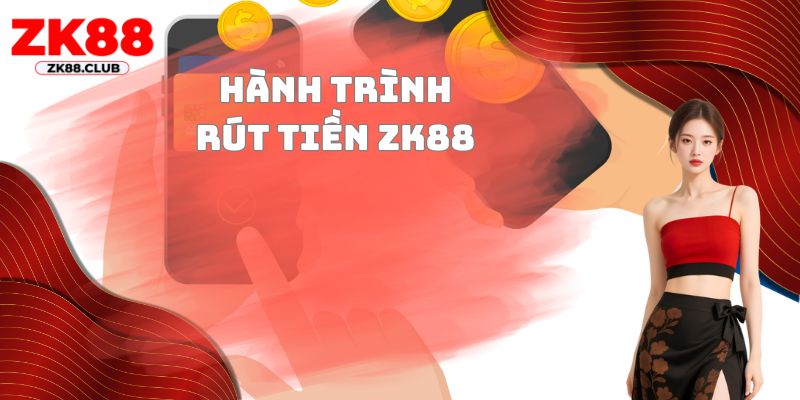 Hành trình rút tiền ZK88