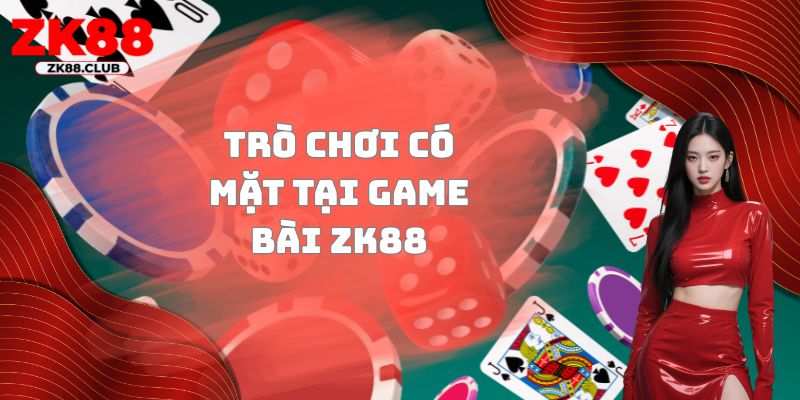 Trò chơi có mặt tại Game bài ZK88